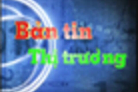 Bản tin thị trường ngày 30-5-2025